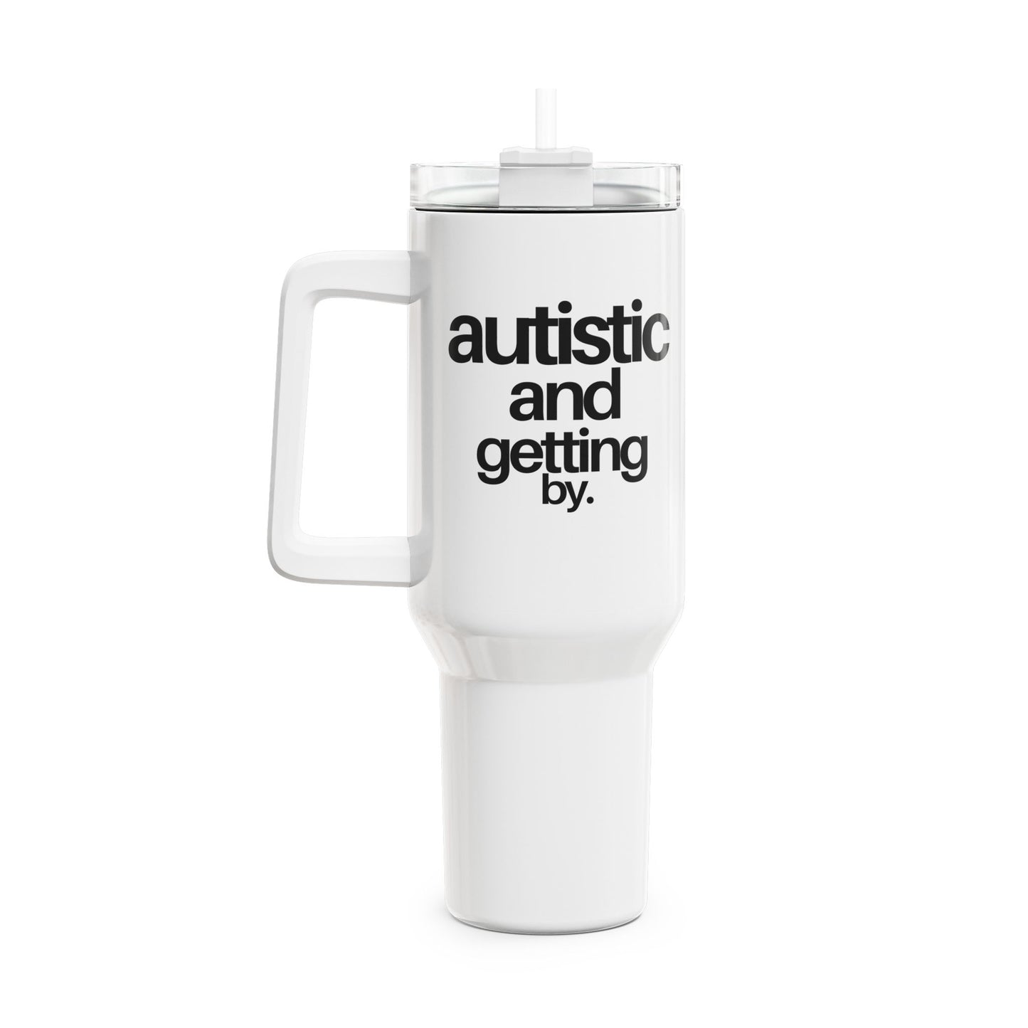 Autistic & Getting By Tumbler, 40oz