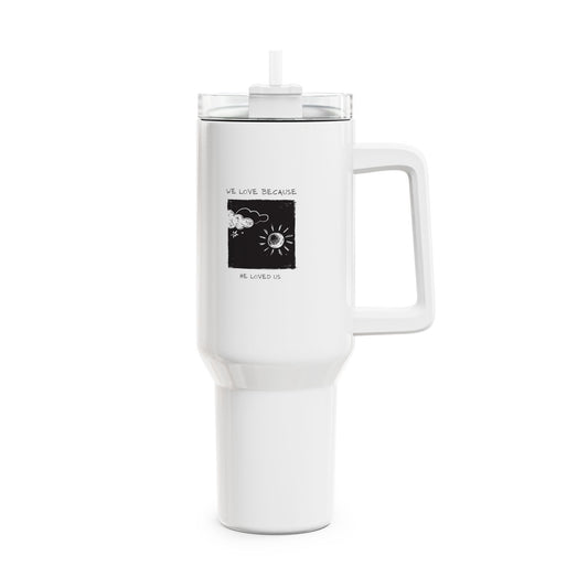 We Love Because He Loved Us Tumbler, 40oz