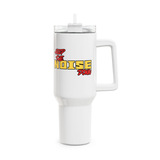 Keep The Noise Down (1) Tumbler, 40oz