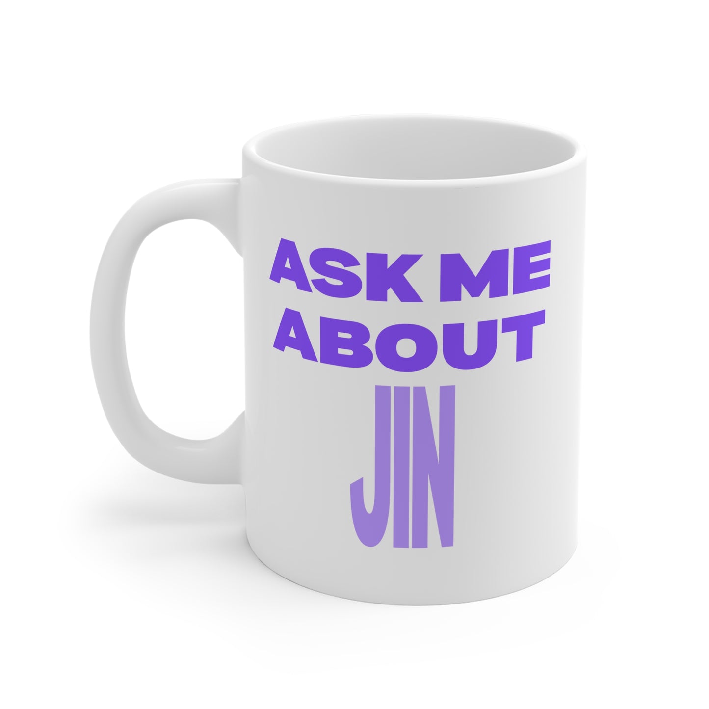 Ask Me About Jin 11oz White Mug