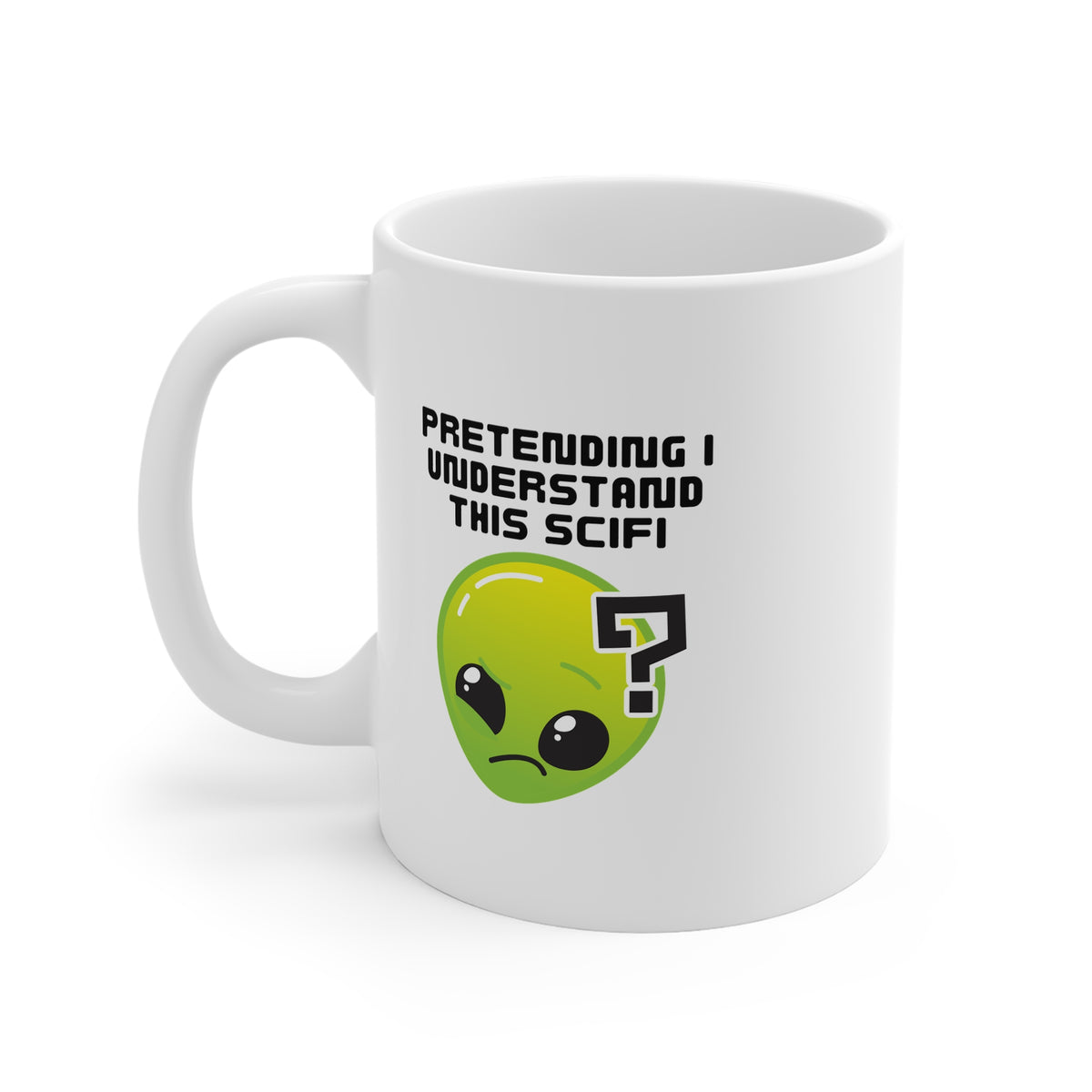 Pretending I Understand This Scifi 11oz White Mug