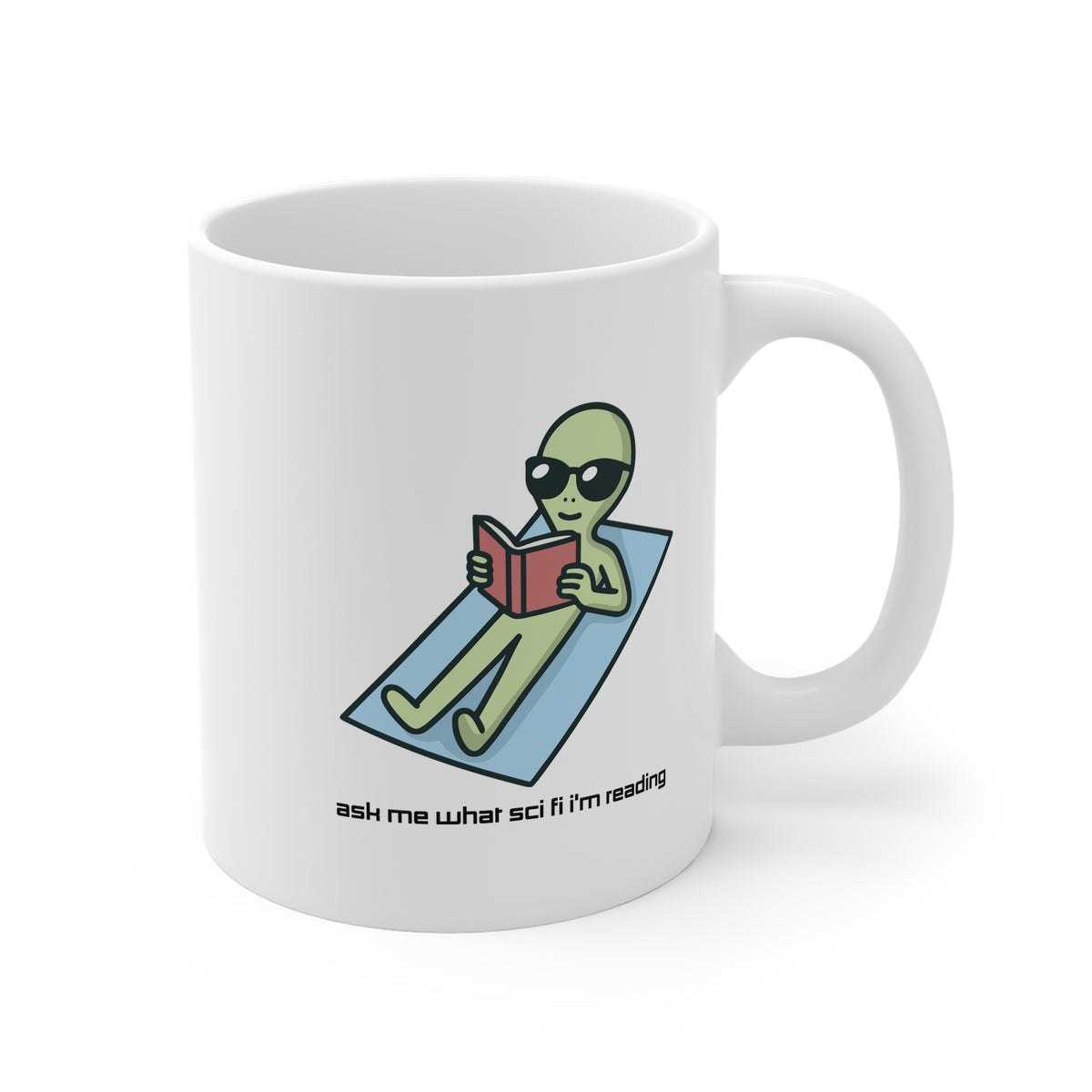 Ask Me What Scifi I'm Reading (Alien) 11oz White Mug
