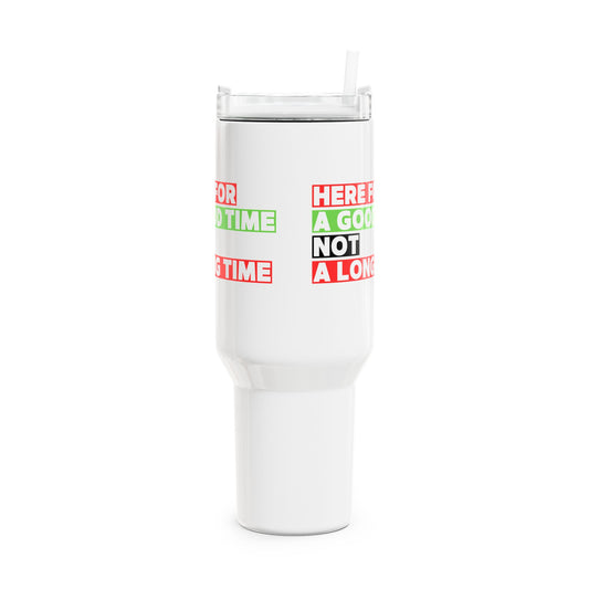 Here For A Good Time (1) Tumbler, 40oz