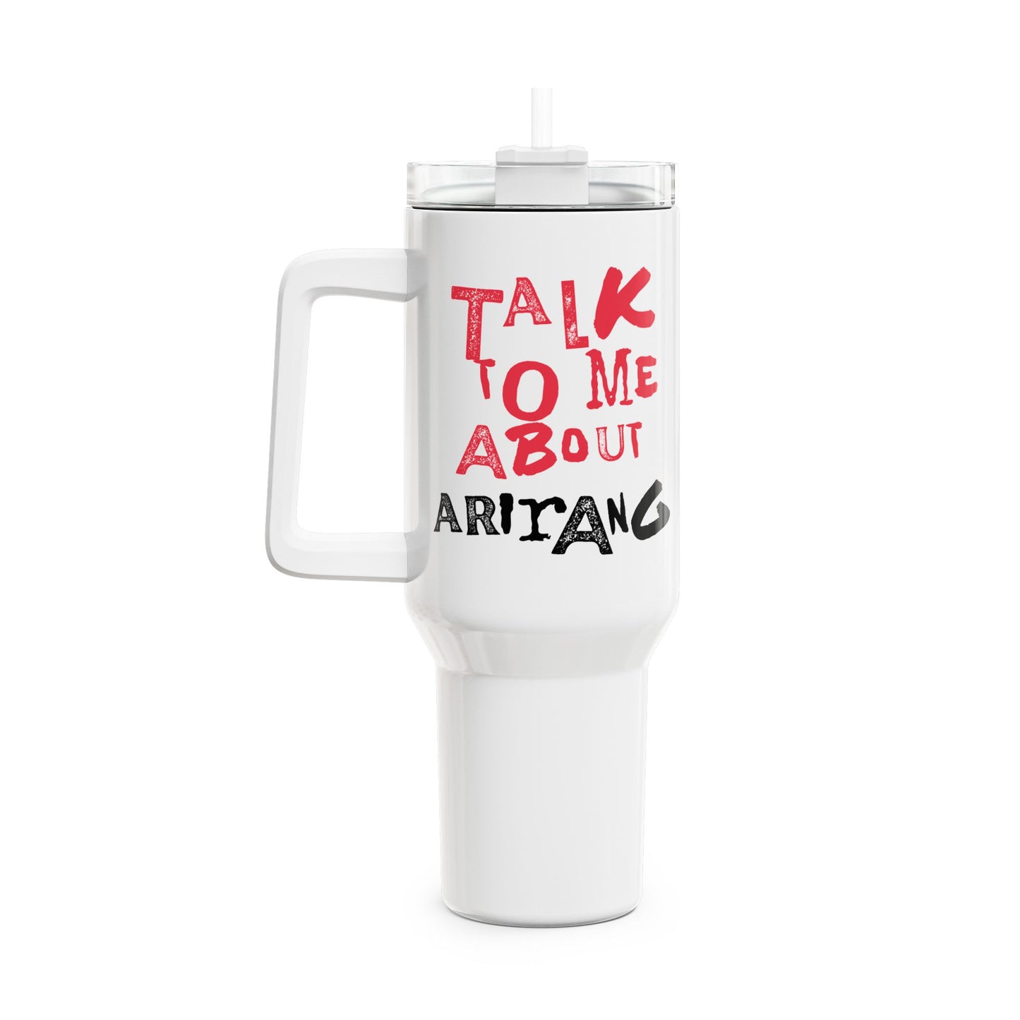 Talk To Me About Arirang Tumbler, 40oz