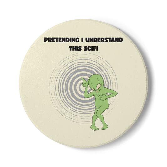 Pretending I Understand This Scifi (Alien) Ceramic Coaster