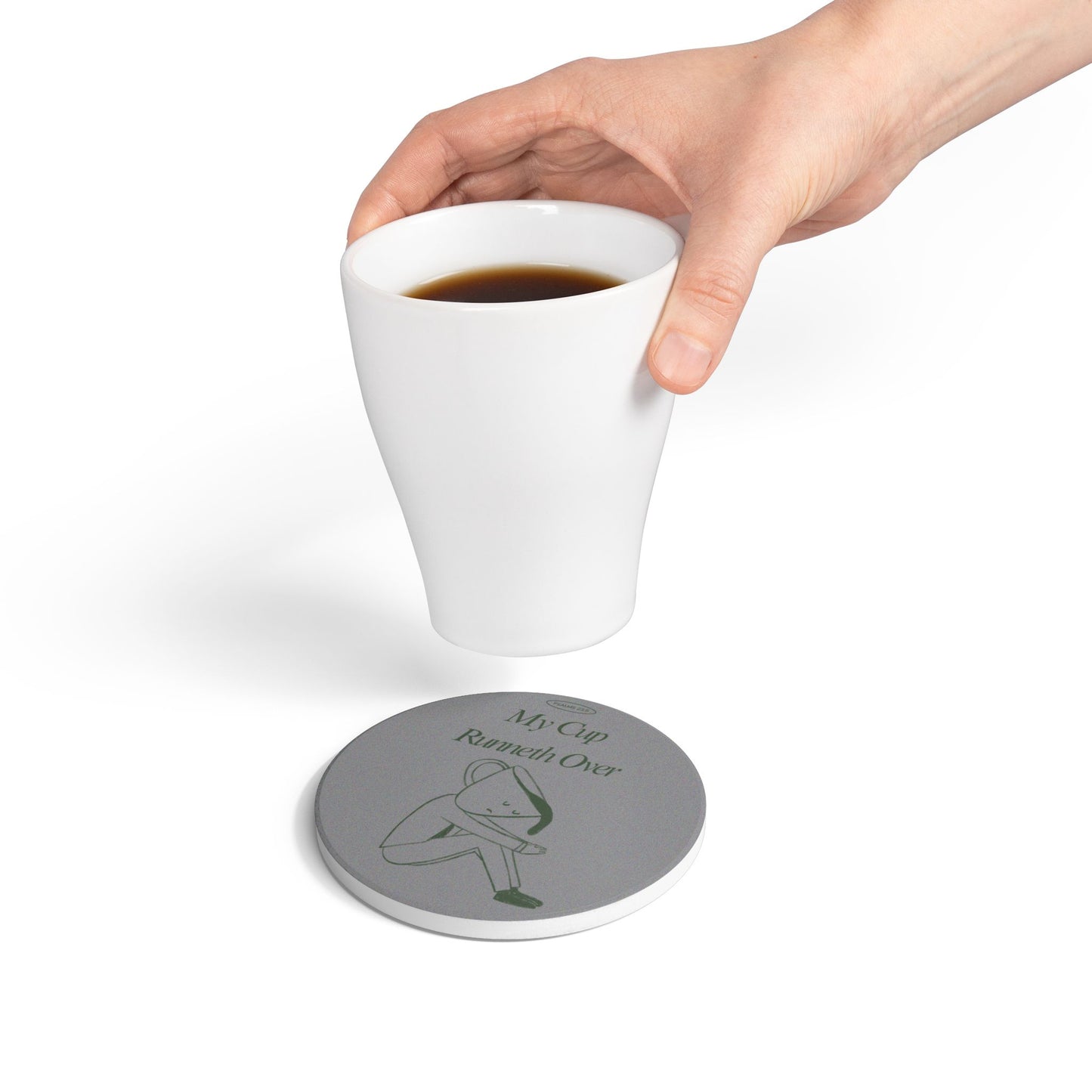 My Cup Runneth Over Ceramic Coaster