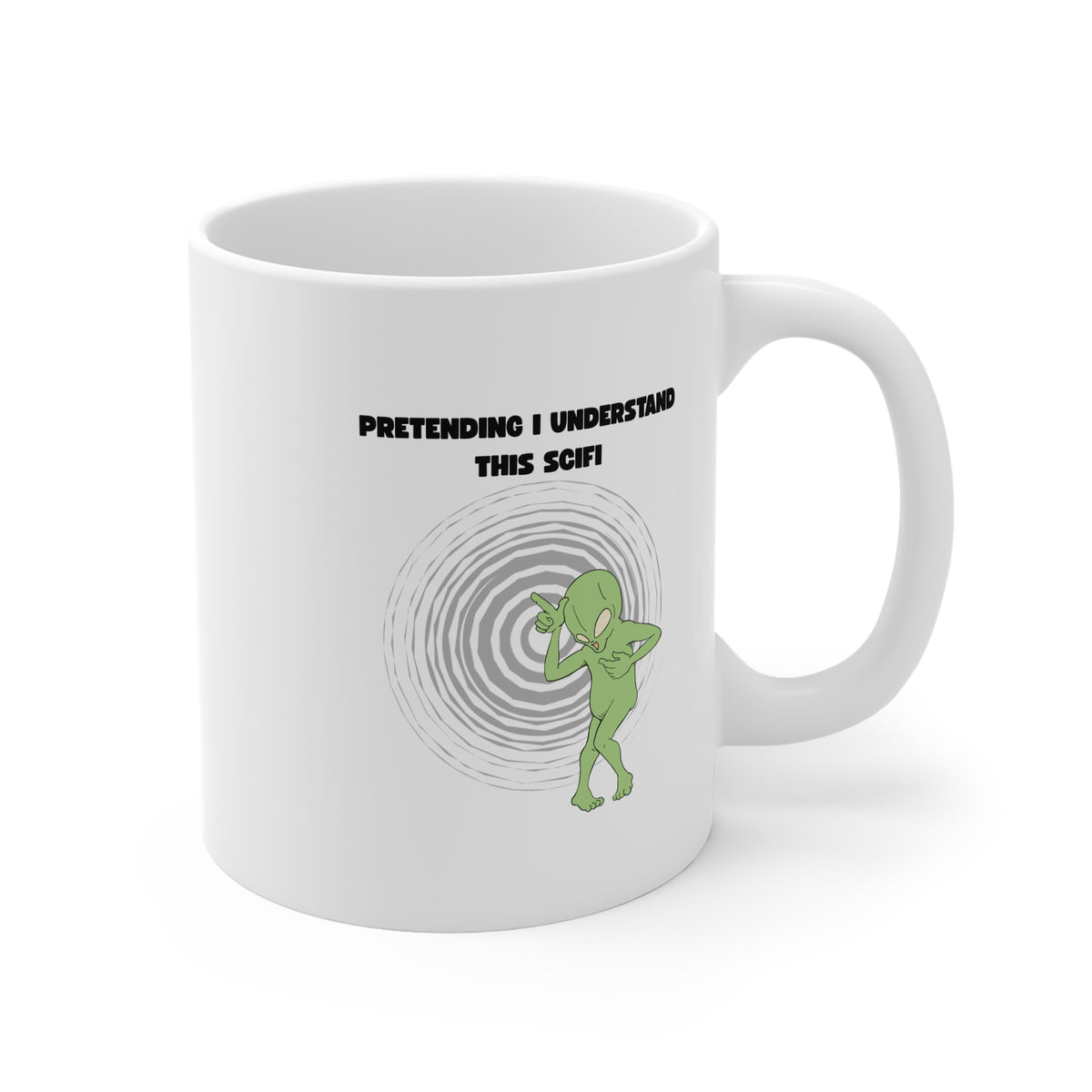 Pretending I Understand This Scifi (Alien) 11oz White Mug