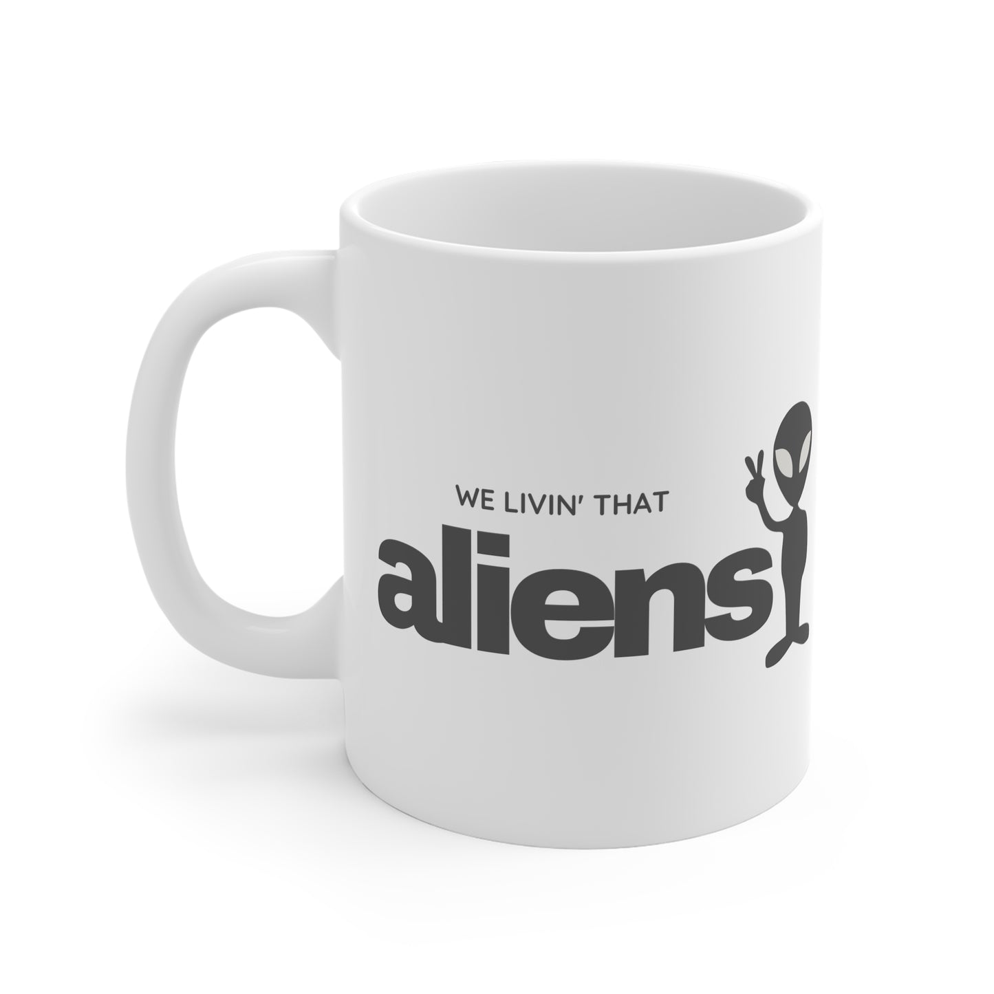 We Livin' That Aliens 11oz White Mug