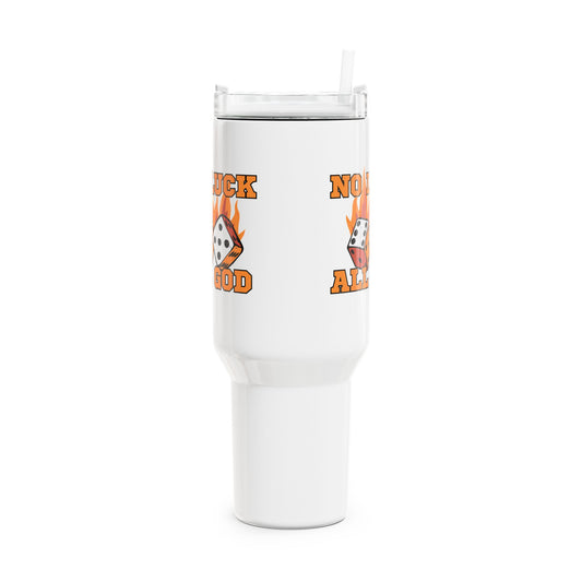 No Luck All God Tumbler, 40oz