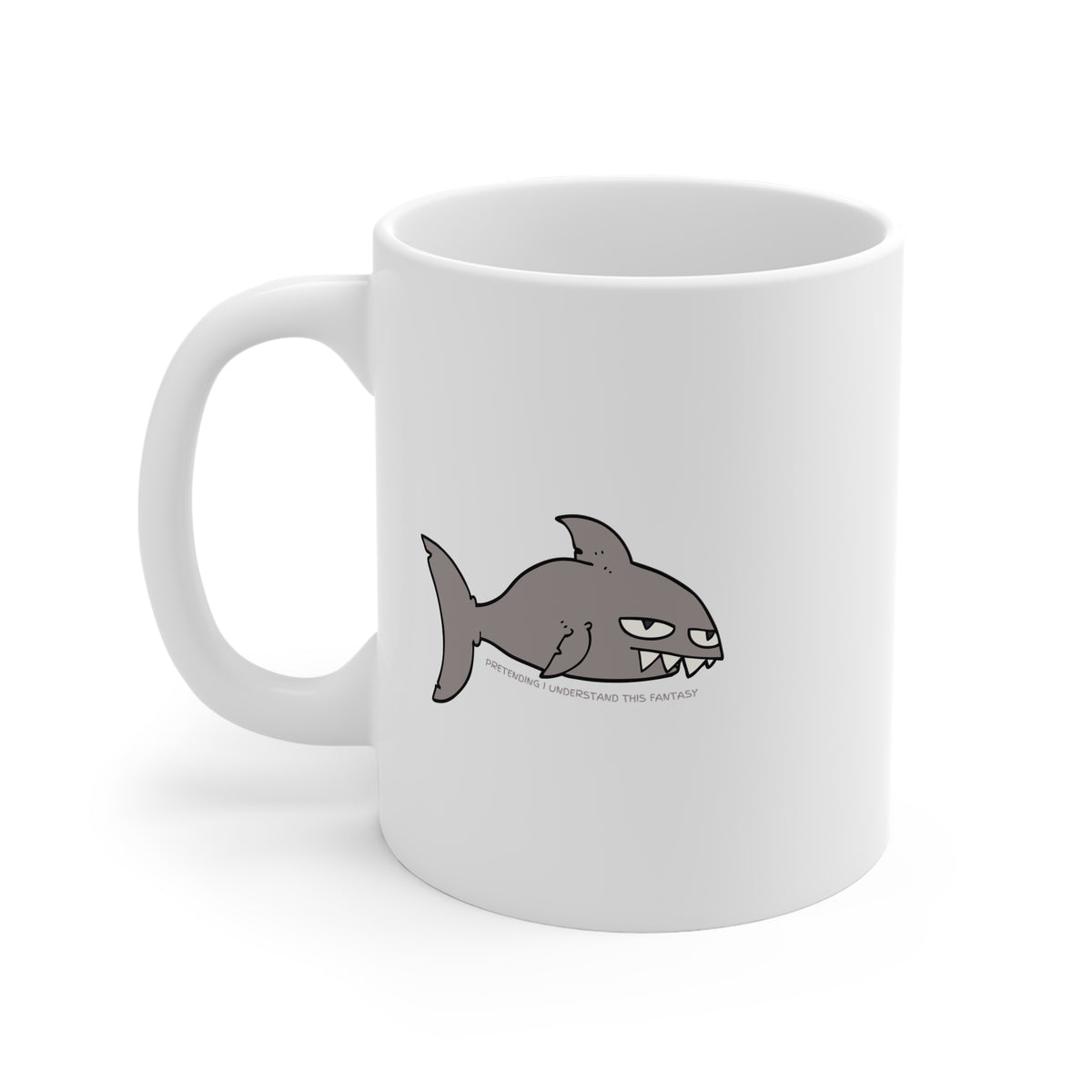 Pretending I Understand This Fantasy (Shark) 11oz White Mug