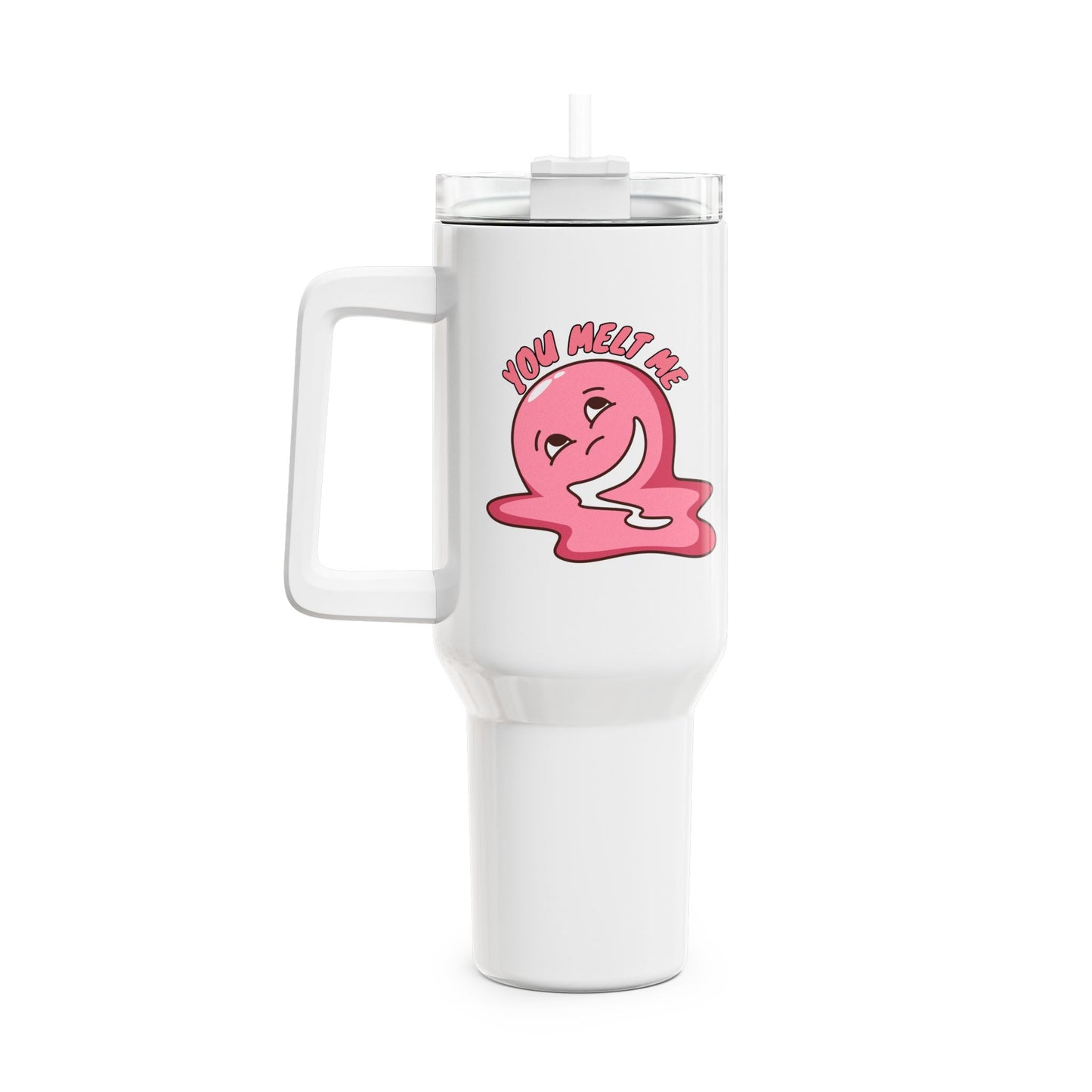 You Melt Me (3) Tumbler, 40oz