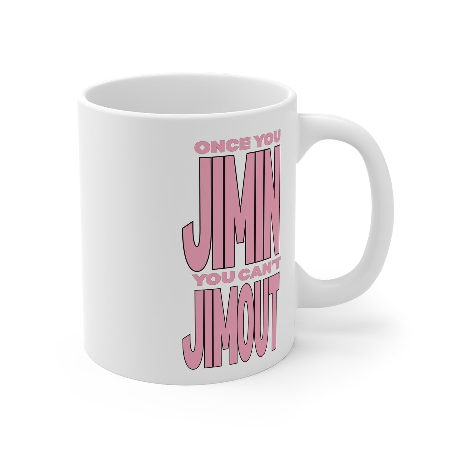 Once You Jimin You Can't Jimout 11oz White Mug