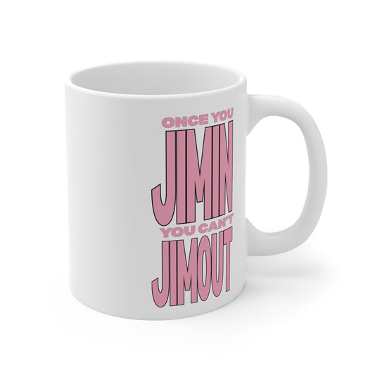 Once You Jimin You Can't Jimout 11oz White Mug