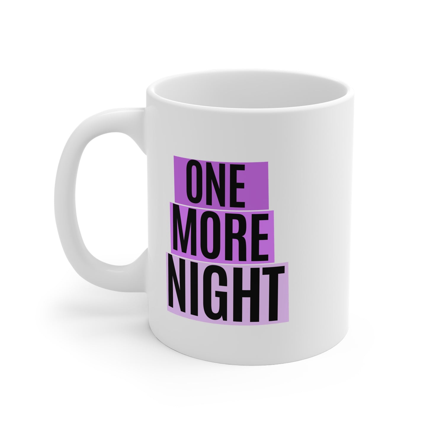 One More Night (1) 11oz White Mug