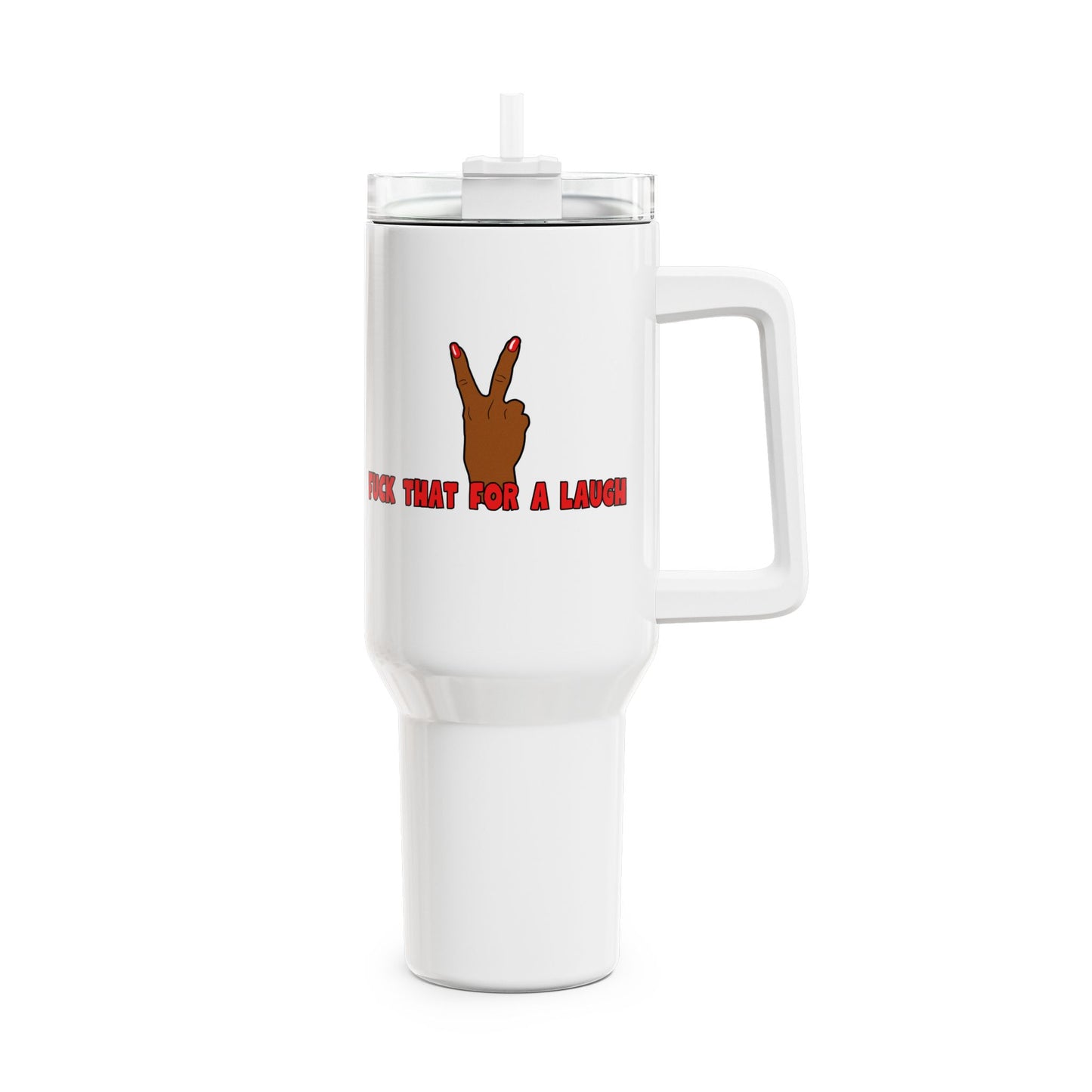 Fuck That For A Laugh Tumbler, 40oz