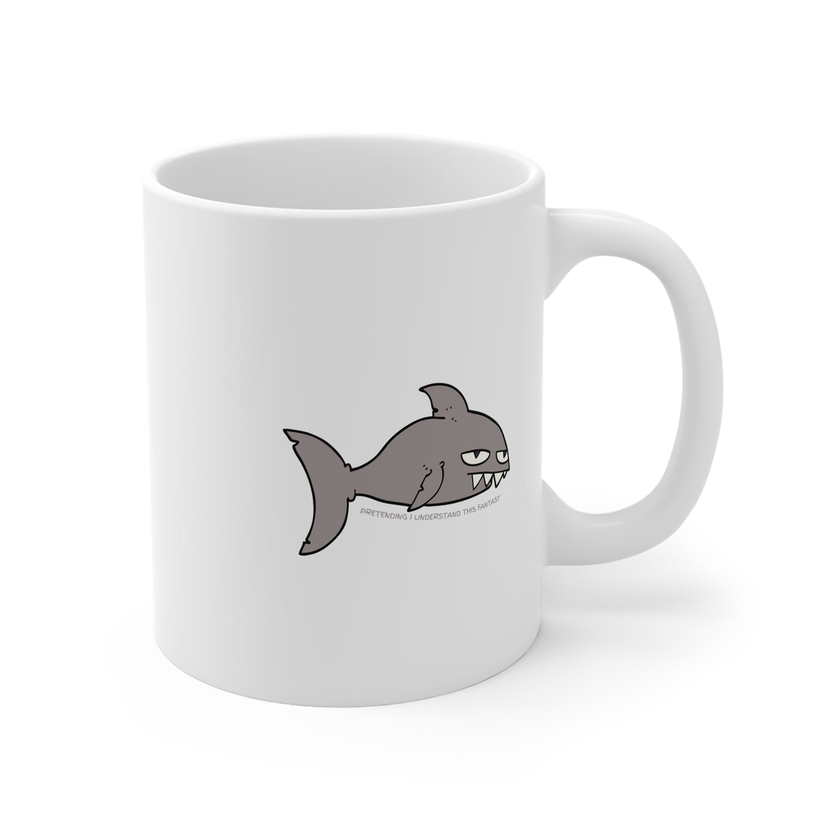 Pretending I Understand This Fantasy (Shark) 11oz White Mug