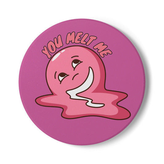 You Melt Me (3) Ceramic Coaster