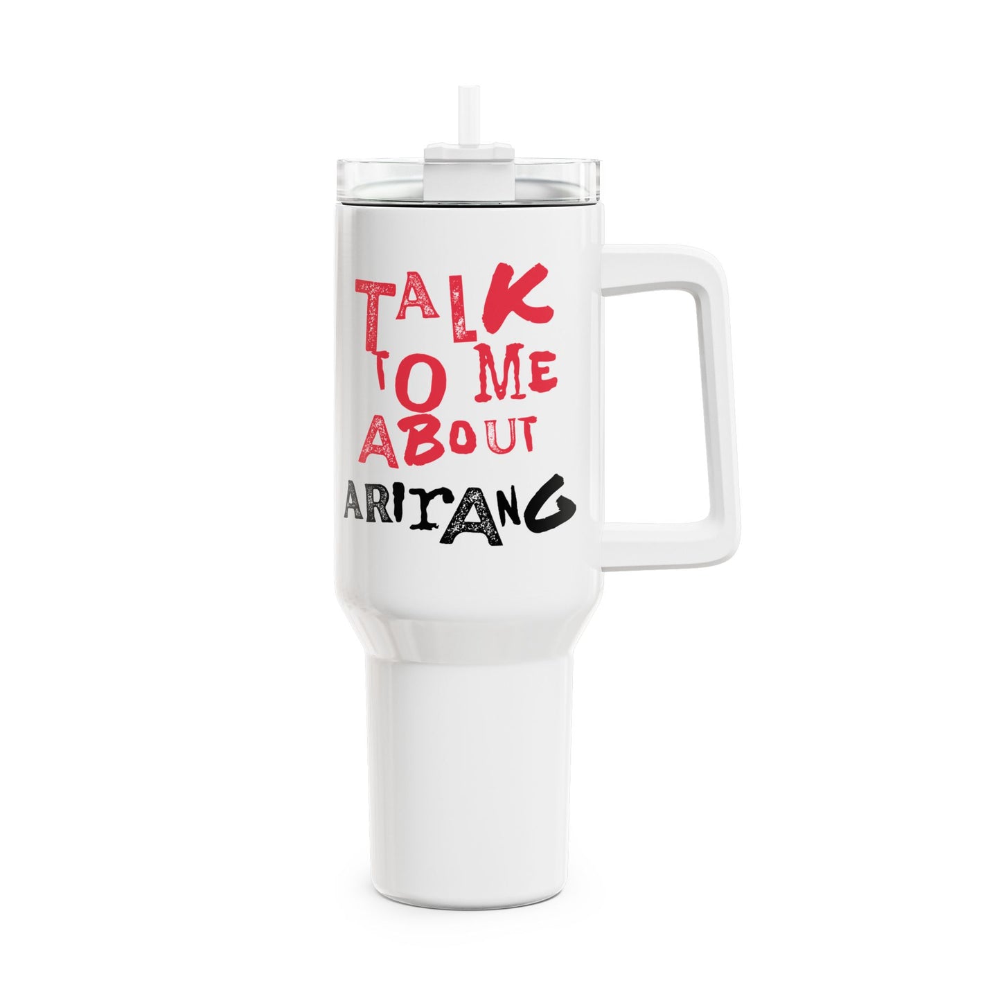 Talk To Me About Arirang Tumbler, 40oz