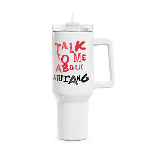Talk To Me About Arirang Tumbler, 40oz