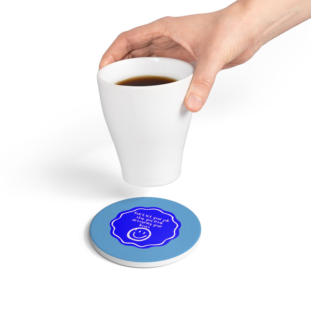 Don't Let Your Job Stop You From Devouring Your Books (Badge) Ceramic Coaster