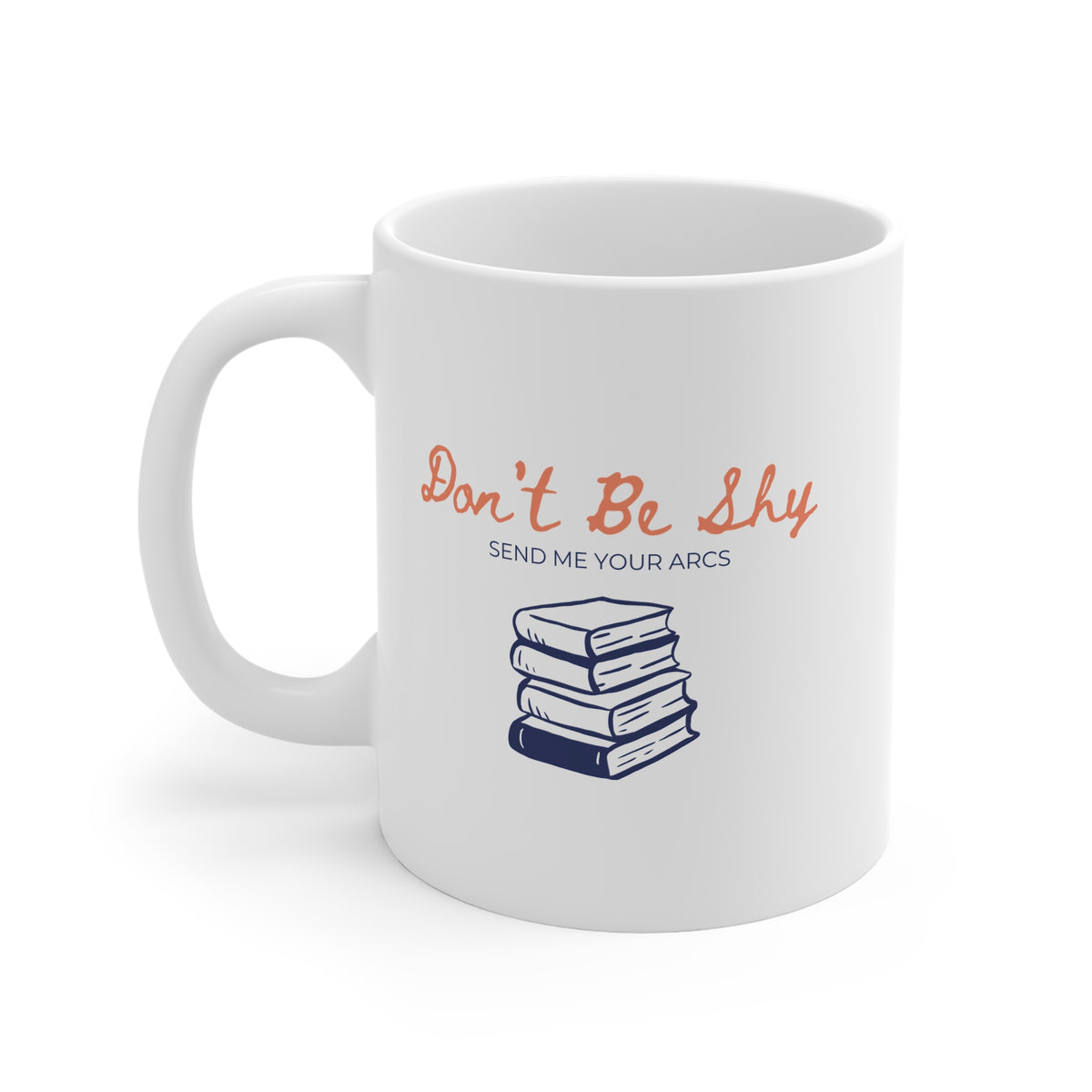 Don't Be Shy Send Me Your Arcs (Stack) 11oz White Mug