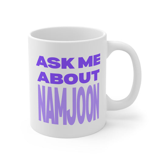 Ask Me About Namjoon 11oz White Mug