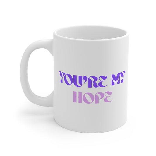 You're My Hope 11oz White Mug