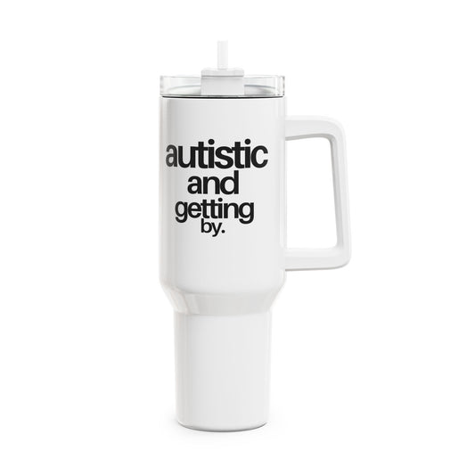 Autistic & Getting By Tumbler, 40oz
