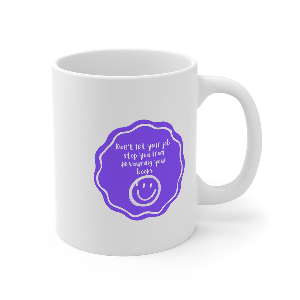 Don't Let Your Job Stop You From Devouring Your Books (Badge) 11oz White Mug