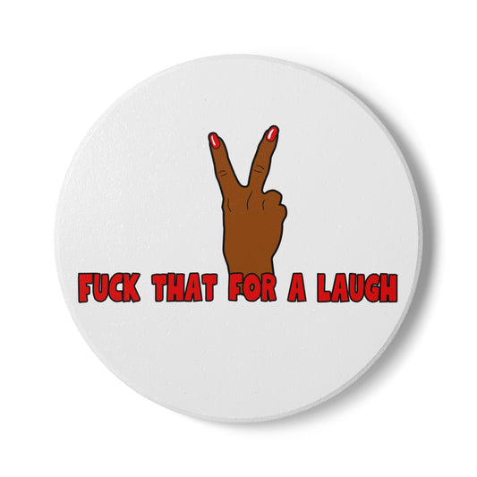 Fuck That For A Laugh Ceramic Coaster
