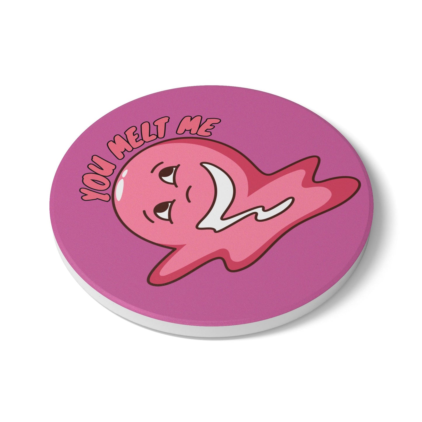 You Melt Me (3) Ceramic Coaster