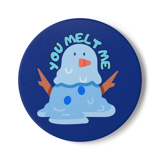 You Melt Me (4) Ceramic Coaster