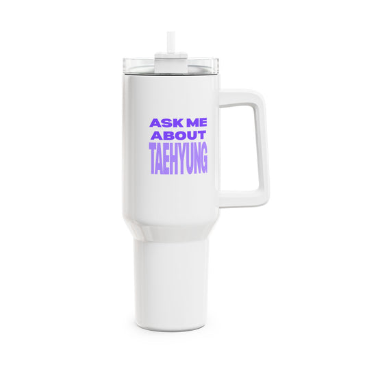 Ask Me About Taehyung Tumbler, 40oz