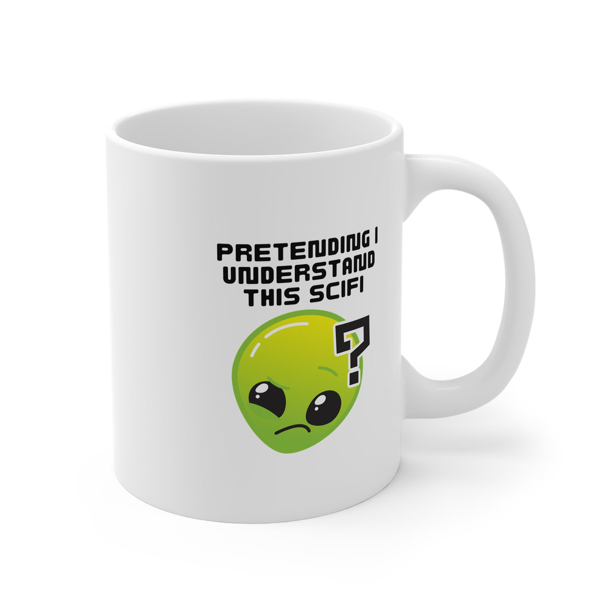 Pretending I Understand This Scifi 11oz White Mug