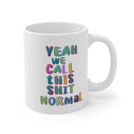 Yeah We Call This Normal (Letters) 11oz White Mug