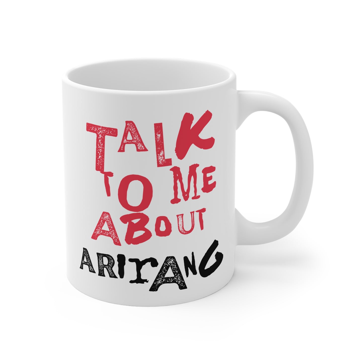 Talk To Me About Arirang 11oz White Mug