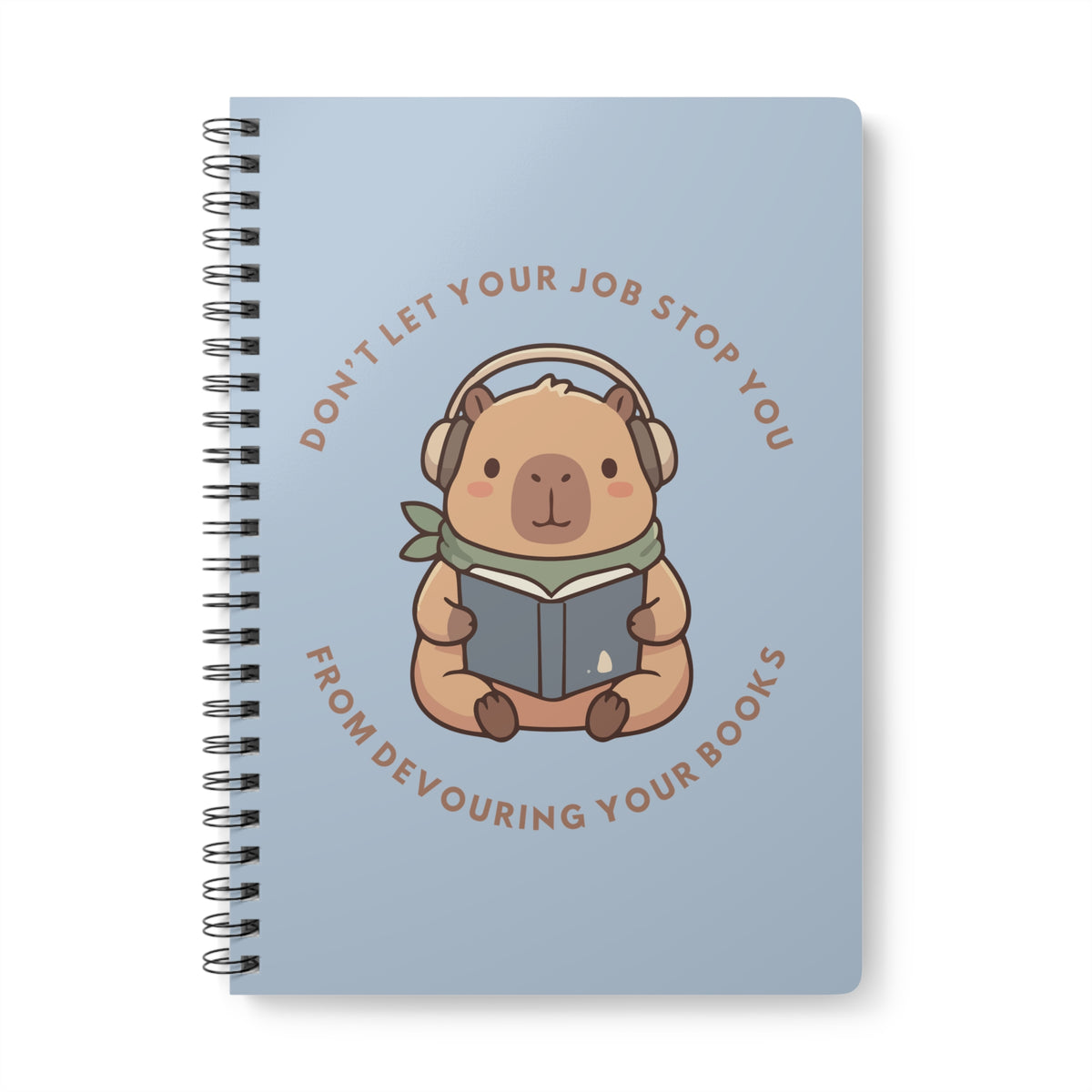 Don't Let Your Job Stop You From Devouring Your Books Wirobound Softcover Notebook, A5