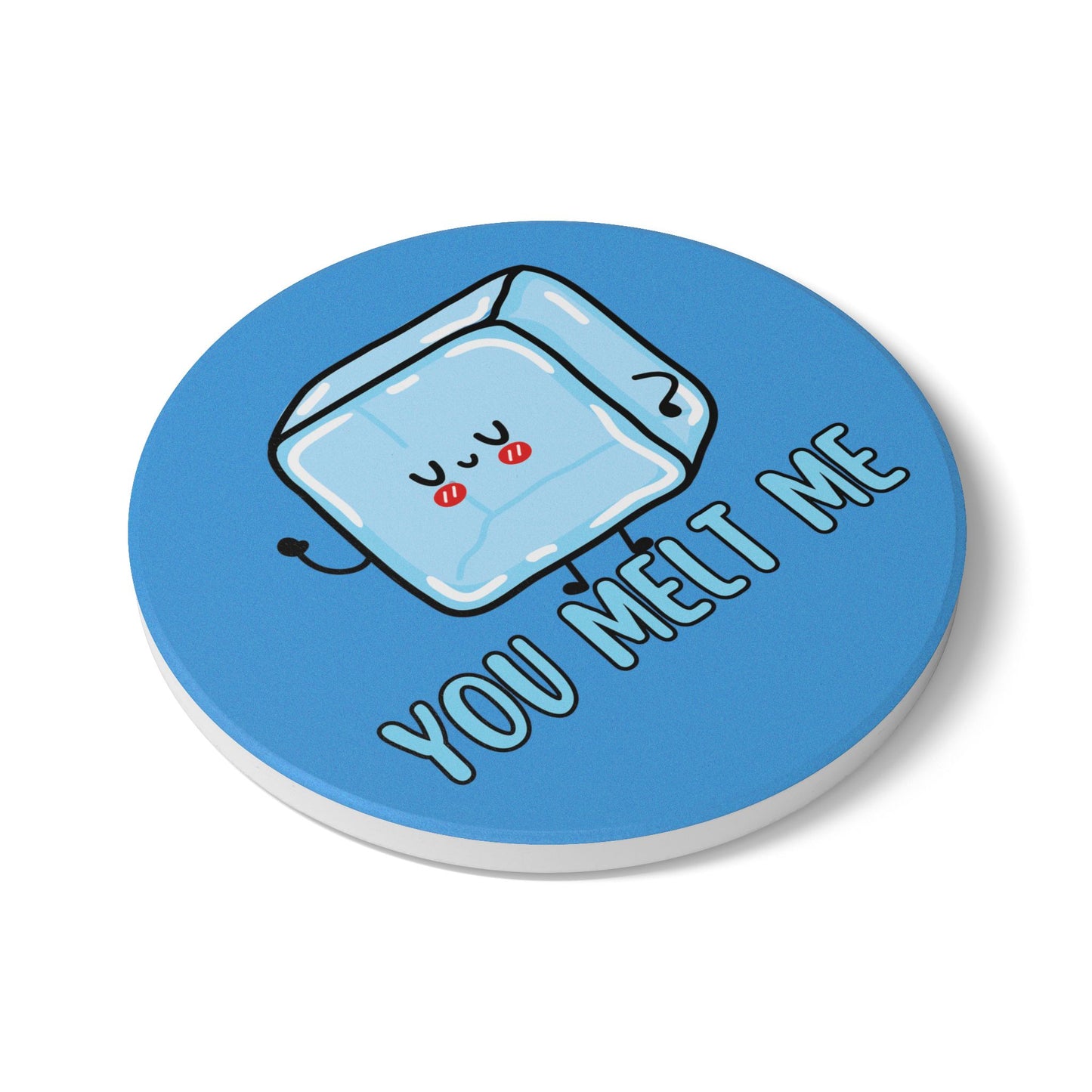 You Melt Me Ceramic Coaster