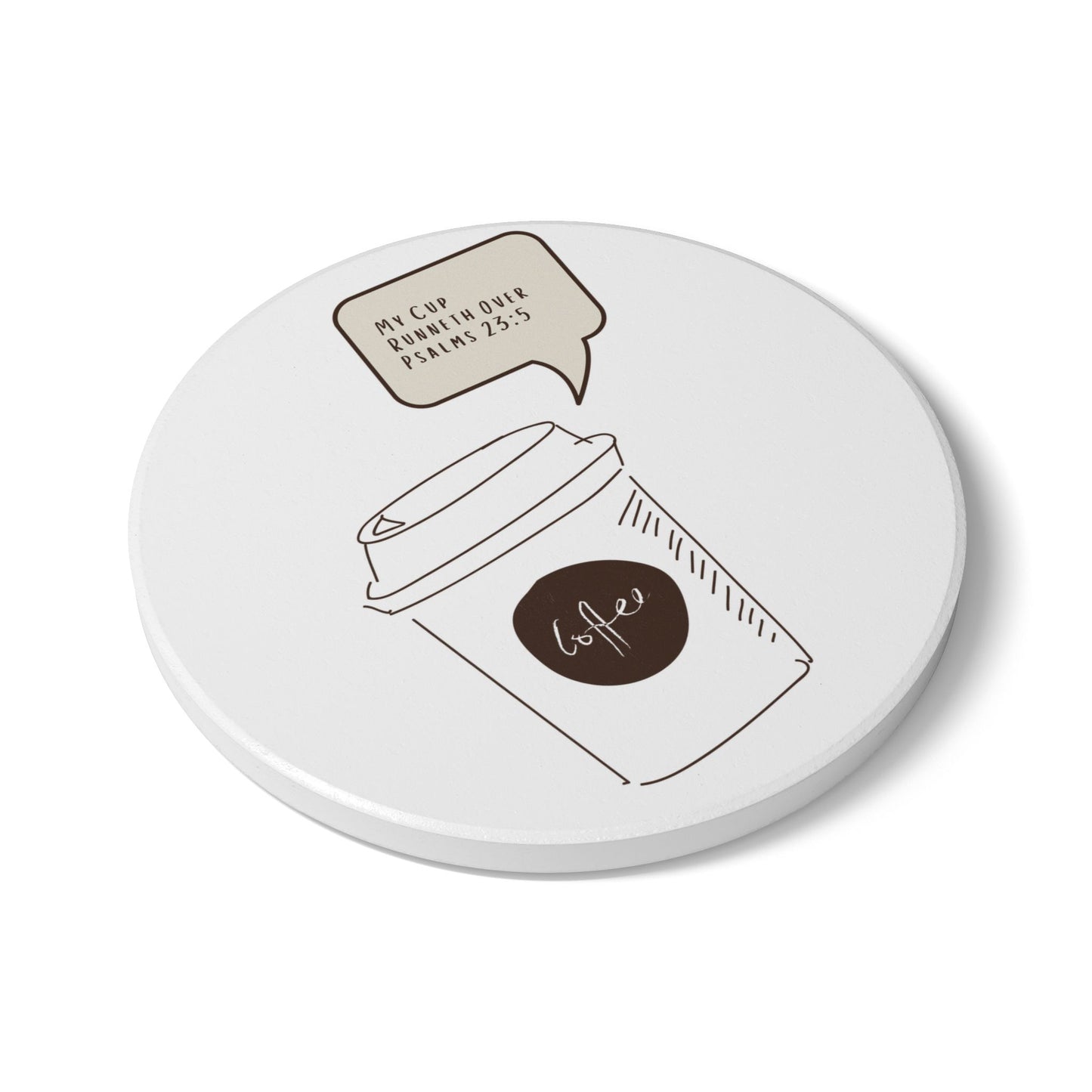 My Cup Runneth Over (1) Ceramic Coaster