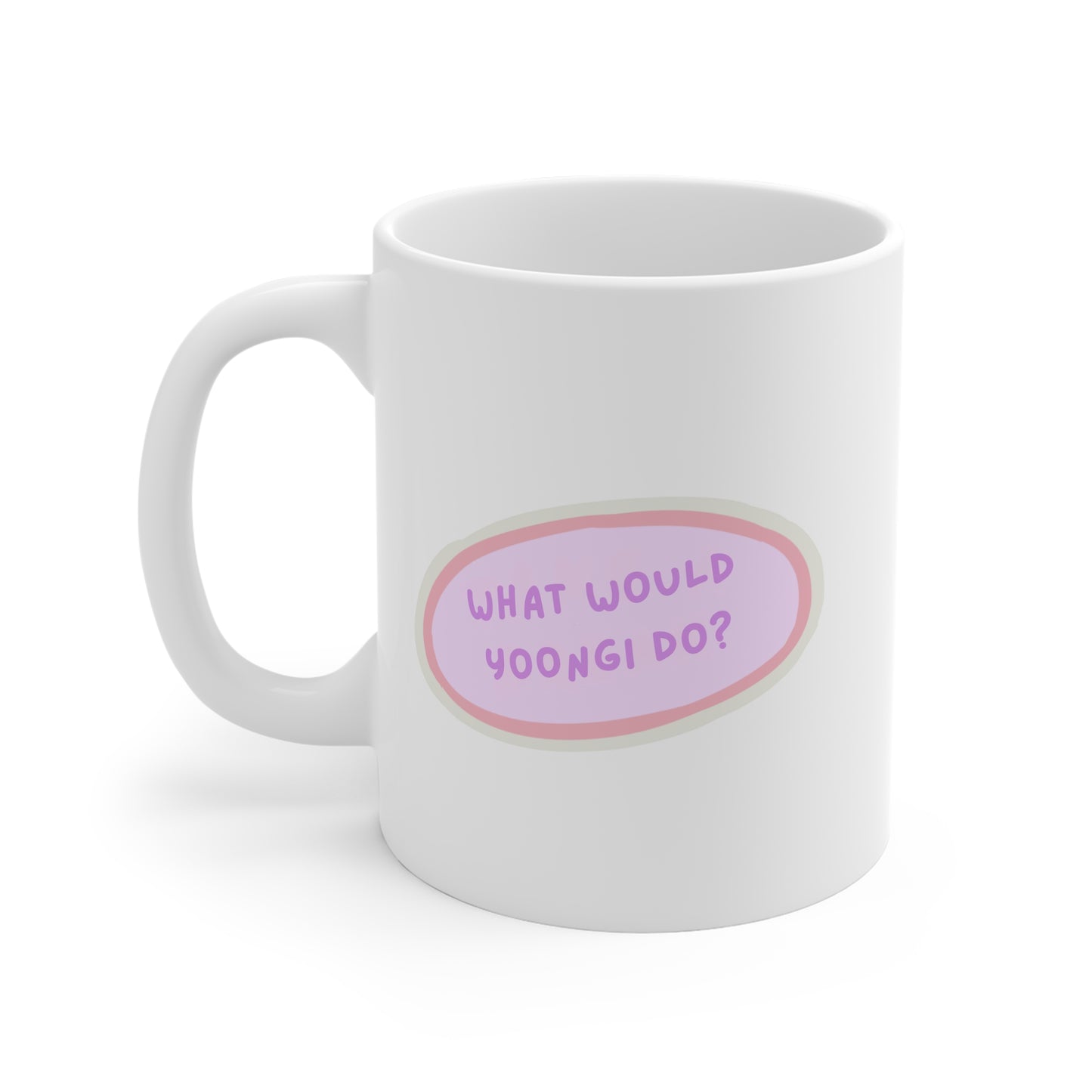 What Would Yoongi Do 11oz White Mug