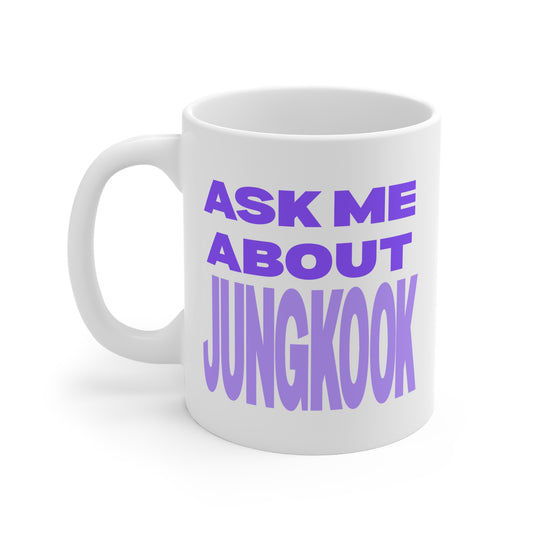 Ask Me About Jungkook 11oz White Mug