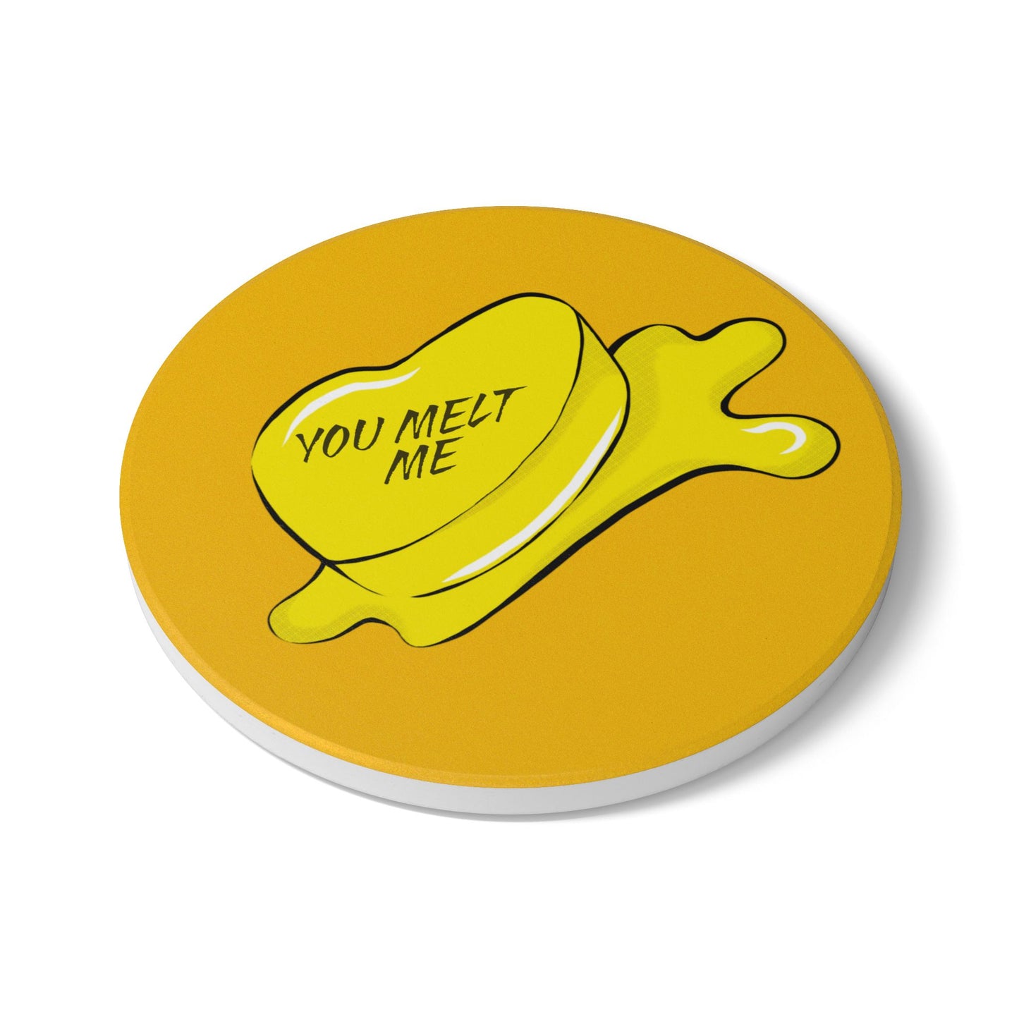 You Melt Me (1) Ceramic Coaster