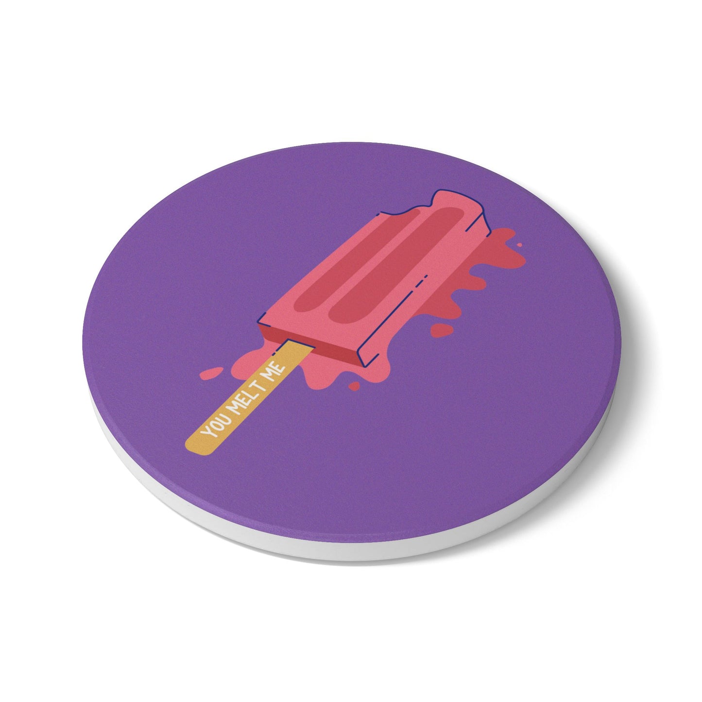 You Melt Me (2) Ceramic Coaster