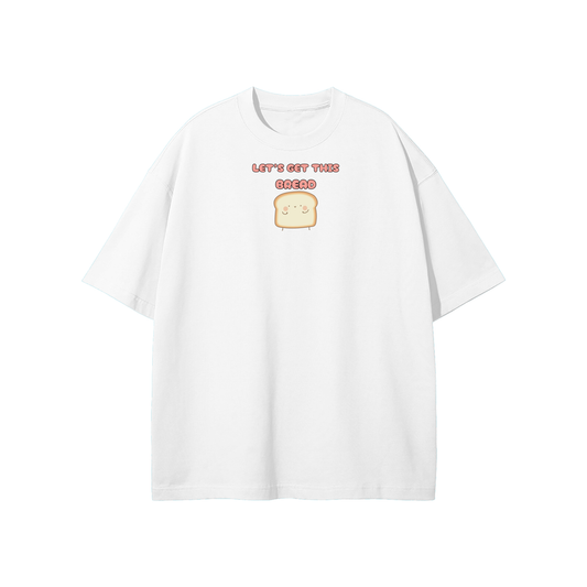 Let's Get This Bread Streetwear Heavyweight Loose Fit T-Shirt