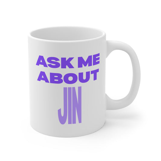 Ask Me About Jin 11oz White Mug