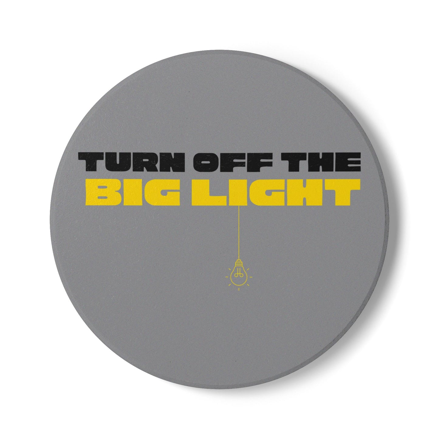 Turn Off The Big Light (1) Ceramic Coaster