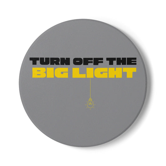Turn Off The Big Light (1) Ceramic Coaster