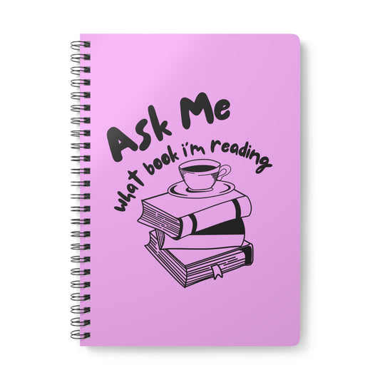 Ask Me What Book I'm Reading (Coffee) Wirobound Softcover Notebook, A5