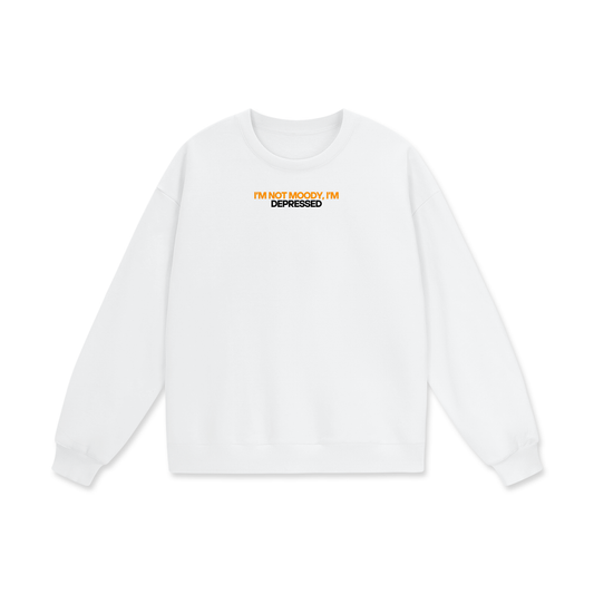 I'm Not Moody I'm Depressed Heavyweight Drop Shoulder Oversized Fleece Sweatshirt