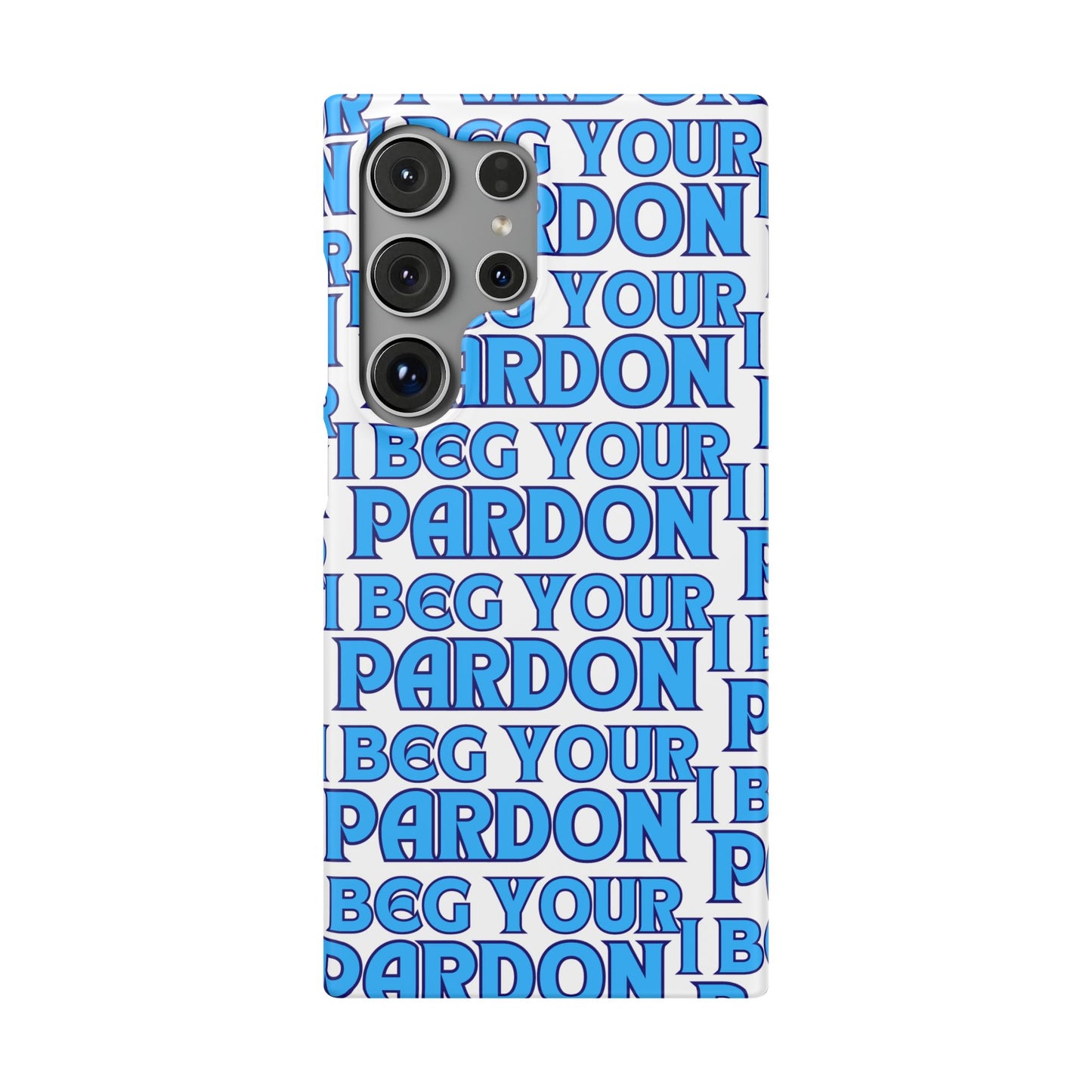 I Beg Your Pardon Snap Cases